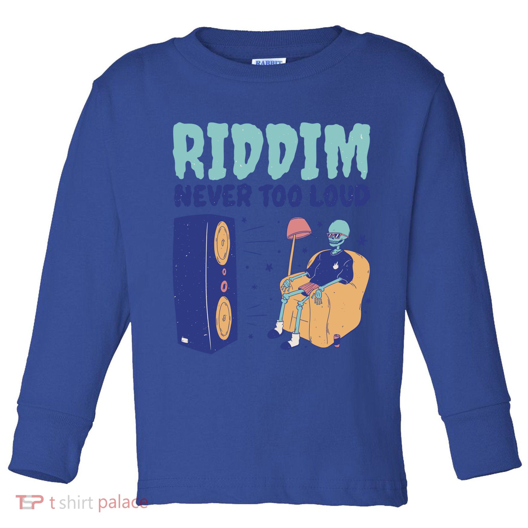 Riddim Never Too Loud Funny Dubstep Skeleton Gift Toddler Long Sleeve Shirt