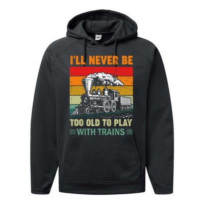 Retro Never Too Old To Play With Trains Train Locomotive Performance Fleece Hoodie