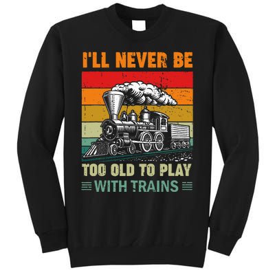 Retro Never Too Old To Play With Trains Train Locomotive Sweatshirt