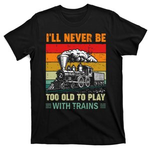 Retro Never Too Old To Play With Trains Train Locomotive T-Shirt