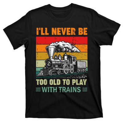 Retro Never Too Old To Play With Trains Train Locomotive T-Shirt