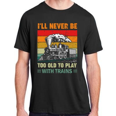 Retro Never Too Old To Play With Trains Train Locomotive Adult ChromaSoft Performance T-Shirt