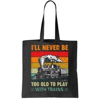 Retro Never Too Old To Play With Trains Train Locomotive Tote Bag