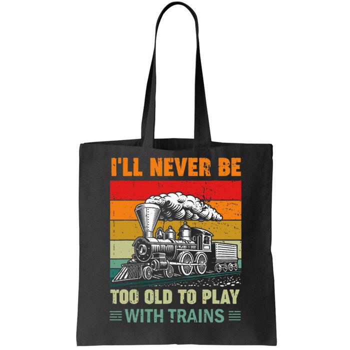 Retro Never Too Old To Play With Trains Train Locomotive Tote Bag