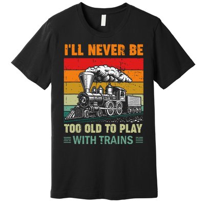 Retro Never Too Old To Play With Trains Train Locomotive Premium T-Shirt