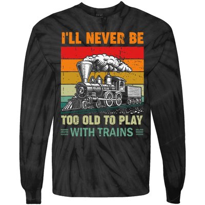 Retro Never Too Old To Play With Trains Train Locomotive Tie-Dye Long Sleeve Shirt