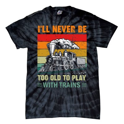 Retro Never Too Old To Play With Trains Train Locomotive Tie-Dye T-Shirt