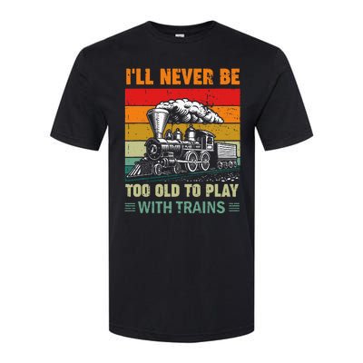 Retro Never Too Old To Play With Trains Train Locomotive Softstyle CVC T-Shirt