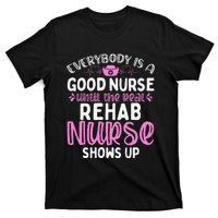 Rehab Nurse Until The Real Shows Up Rehabilitation Nursing T-Shirt