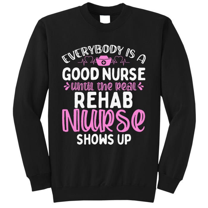 Rehab Nurse Until The Real Shows Up Rehabilitation Nursing Tall Sweatshirt