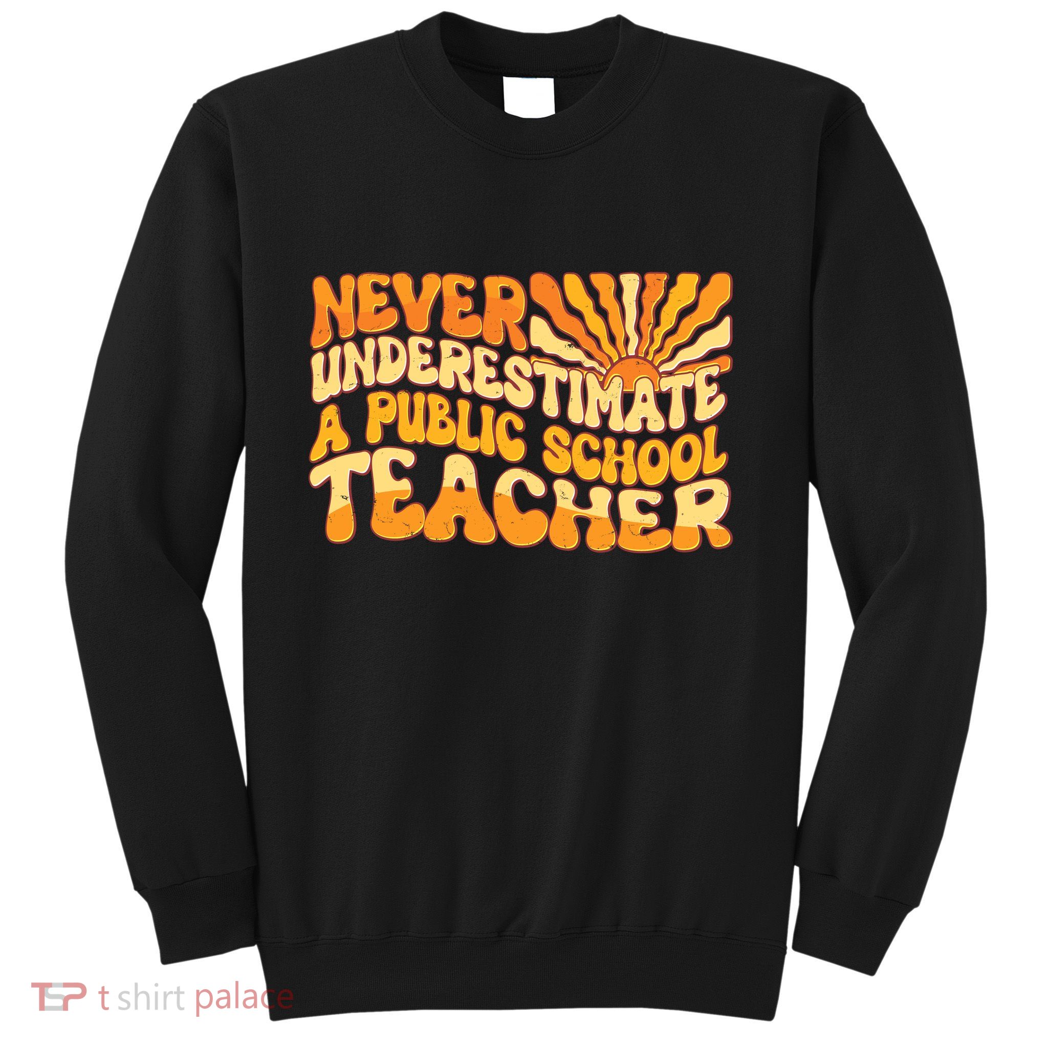 Retro Never Underestimate A Public A School Teacher Sweatshirt