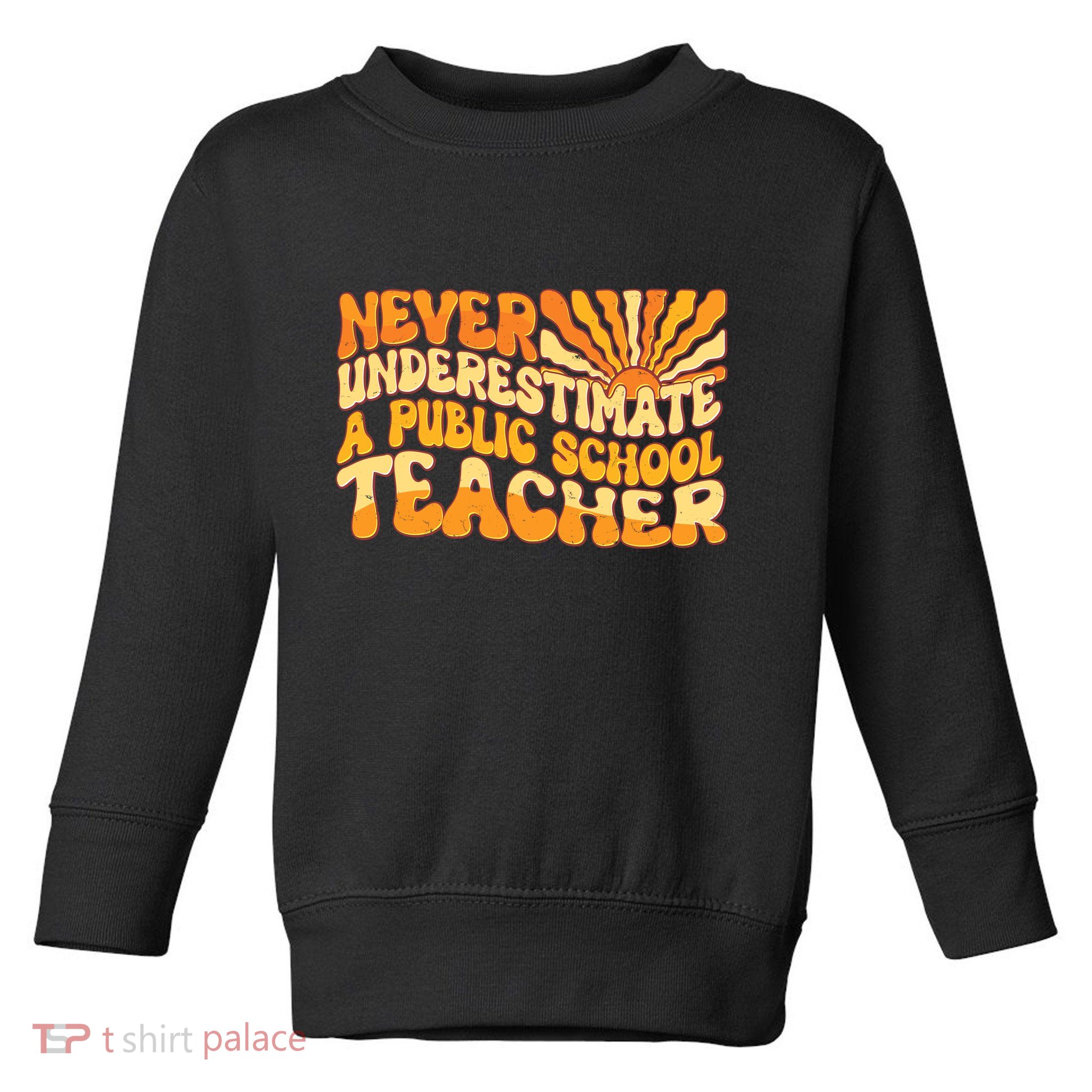 Retro Never Underestimate A Public A School Teacher Toddler Sweatshirt