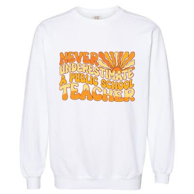 Retro Never Underestimate A Public A School Teacher Garment-Dyed Sweatshirt