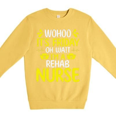 Rehab Nurse Wohoo It´S Friday Rehabilitation Nursing Premium Crewneck Sweatshirt