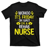 Rehab Nurse Wohoo It´S Friday Rehabilitation Nursing T-Shirt