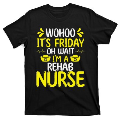 Rehab Nurse Wohoo It´S Friday Rehabilitation Nursing T-Shirt