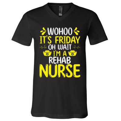 Rehab Nurse Wohoo It´S Friday Rehabilitation Nursing V-Neck T-Shirt