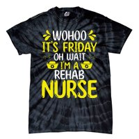 Rehab Nurse Wohoo It´S Friday Rehabilitation Nursing Tie-Dye T-Shirt