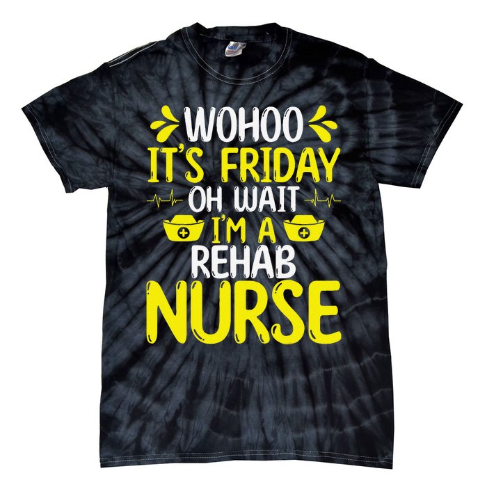 Rehab Nurse Wohoo It´S Friday Rehabilitation Nursing Tie-Dye T-Shirt