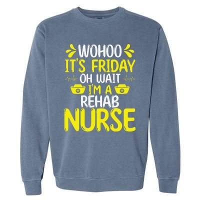 Rehab Nurse Wohoo It´S Friday Rehabilitation Nursing Garment-Dyed Sweatshirt