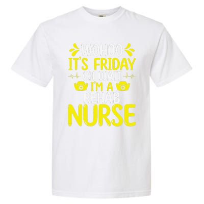 Rehab Nurse Wohoo It´S Friday Rehabilitation Nursing Garment-Dyed Heavyweight T-Shirt