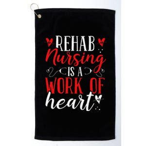 Rehab Nurse Work Of Heart Rehabilitation Nurses Appreciation Platinum Collection Golf Towel