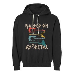 Raised On 80s Metal 80s Rock Hair Bands Metal Music Fans Garment-Dyed Fleece Hoodie