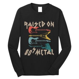 Raised On 80s Metal 80s Rock Hair Bands Metal Music Fans Long Sleeve Shirt