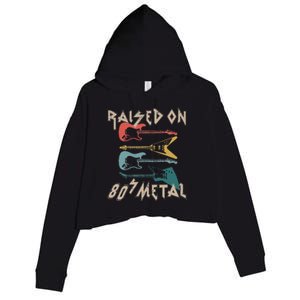 Raised On 80s Metal 80s Rock Hair Bands Metal Music Fans Crop Fleece Hoodie