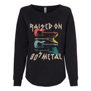 Raised On 80s Metal 80s Rock Hair Bands Metal Music Fans Womens California Wash Sweatshirt