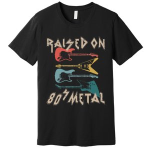 Raised On 80s Metal 80s Rock Hair Bands Metal Music Fans Premium T-Shirt