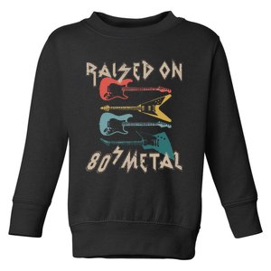 Raised On 80s Metal 80s Rock Hair Bands Metal Music Fans Toddler Sweatshirt