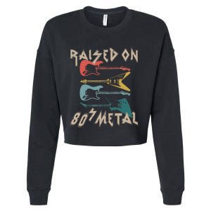 Raised On 80s Metal 80s Rock Hair Bands Metal Music Fans Cropped Pullover Crew