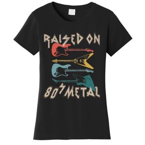 Raised On 80s Metal 80s Rock Hair Bands Metal Music Fans Women's T-Shirt