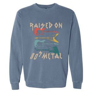 Raised On 80s Metal 80s Rock Hair Bands Metal Music Fans Garment-Dyed Sweatshirt