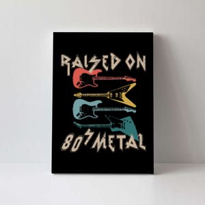 Raised On 80s Metal 80s Rock Hair Bands Metal Music Fans Canvas