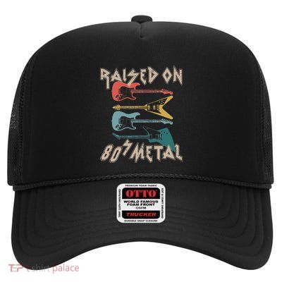 Raised On 80s Metal 80s Rock Hair Bands Metal High Crown Mesh Back Trucker Hat