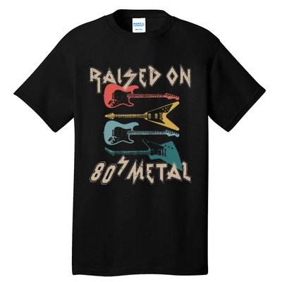 Raised On 80s Metal 80s Rock Hair Bands Metal Tall T-Shirt