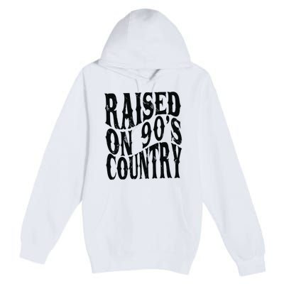 Raised On 90s Country Premium Pullover Hoodie