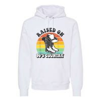 Raised On 90's Country Music Funny Premium Hoodie