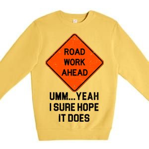 Road Work Ahead Funny Construction Premium Crewneck Sweatshirt