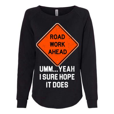 Road Work Ahead Funny Construction Womens California Wash Sweatshirt