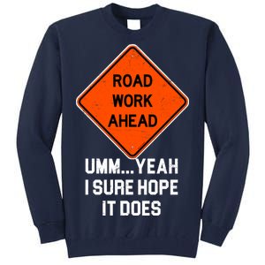 Road Work Ahead Funny Construction Tall Sweatshirt