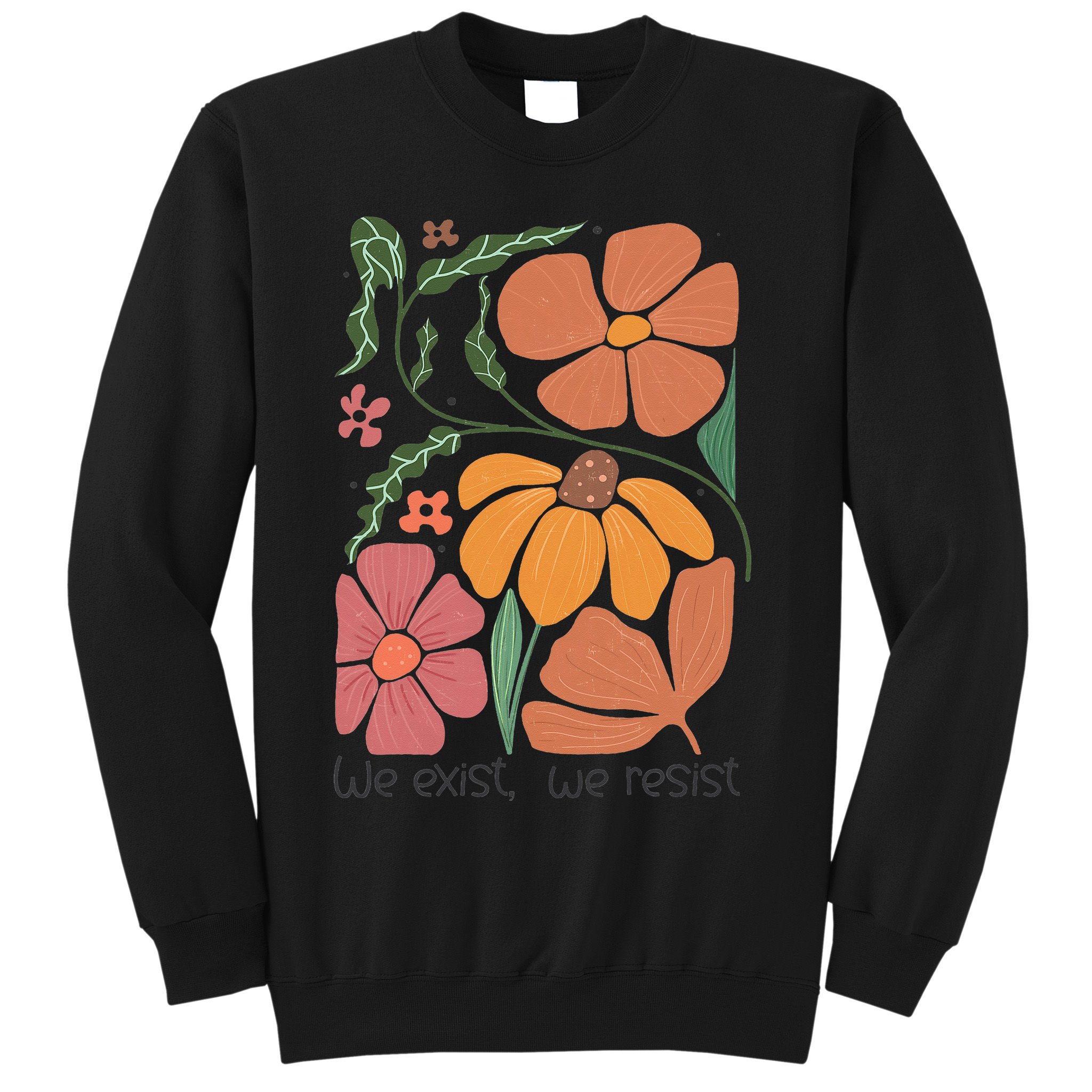 Retro Orange Blooms Groovy Floral We Exist We Resist Sweatshirt