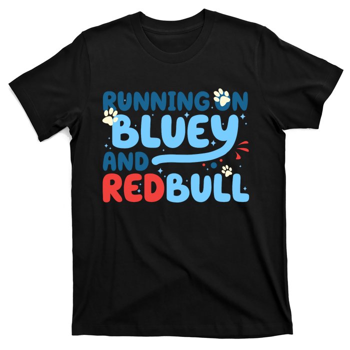 Running On Blue Heeler And Energy Drinks Red White Blue Dog Blu T-Shirt