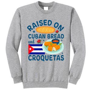 Raised On Cuban Bread And Croquetas Cuba Cuban Tall Sweatshirt