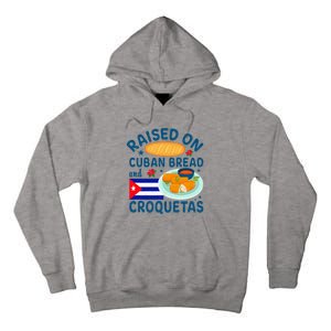 Raised On Cuban Bread And Croquetas Cuba Cuban Tall Hoodie