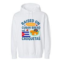 Raised On Cuban Bread And Croquetas Cuba Cuban Garment-Dyed Fleece Hoodie