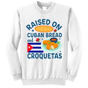 Raised On Cuban Bread And Croquetas Cuba Cuban Sweatshirt