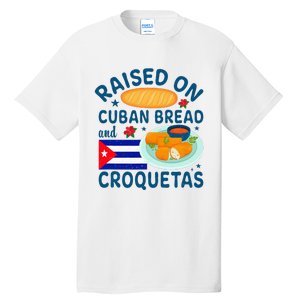 Raised On Cuban Bread And Croquetas Cuba Cuban Tall T-Shirt